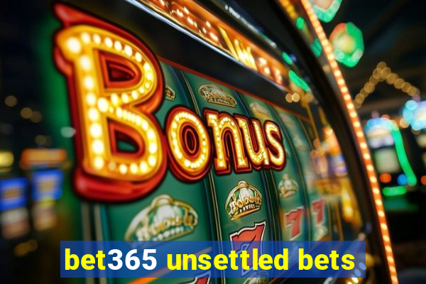 bet365 unsettled bets